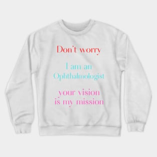 Don't worry I am an ophthalmologist Crewneck Sweatshirt